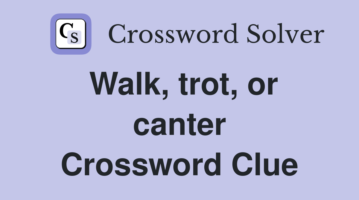 Walk, trot, or canter Crossword Clue
