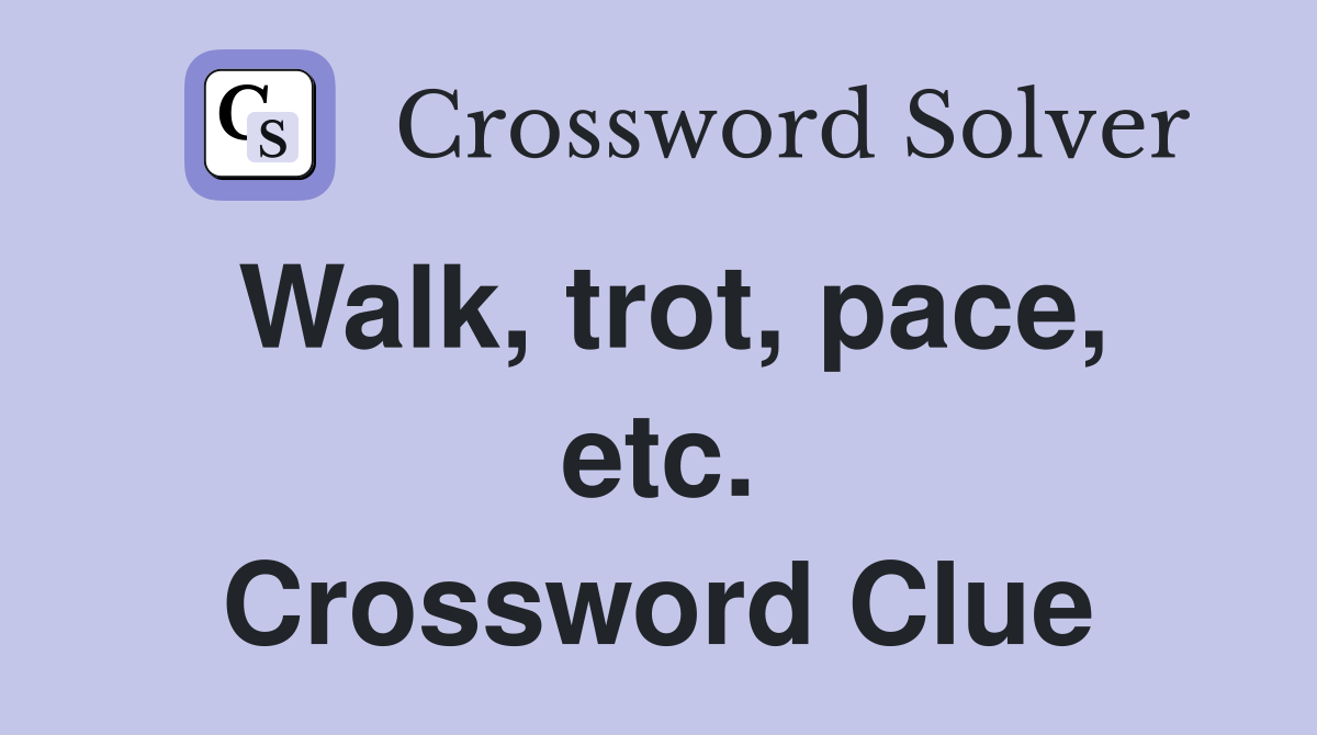 Walk, trot, pace, etc. Crossword Clue