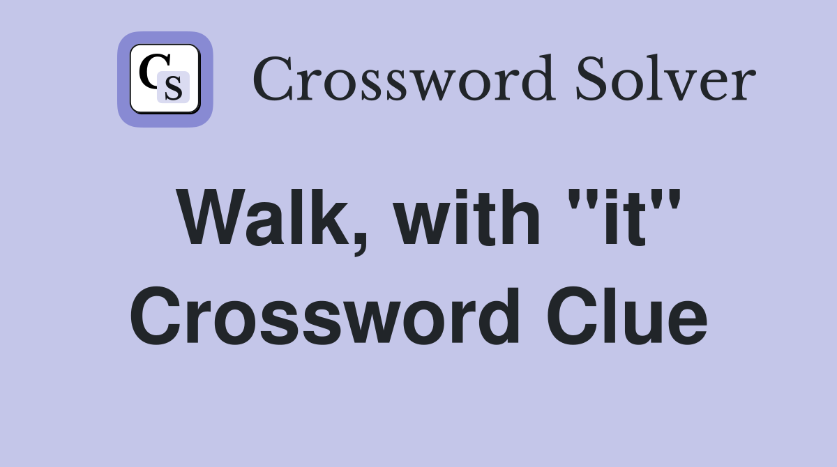 Walk, with "it" Crossword Clue