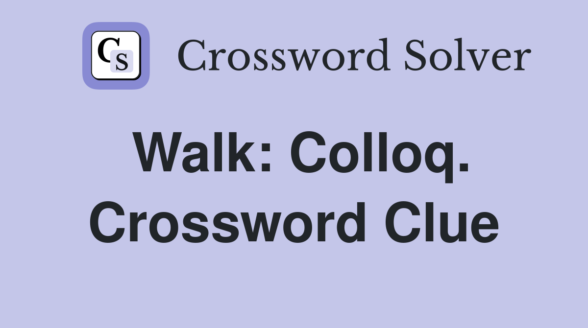 Walk: Colloq. Crossword Clue