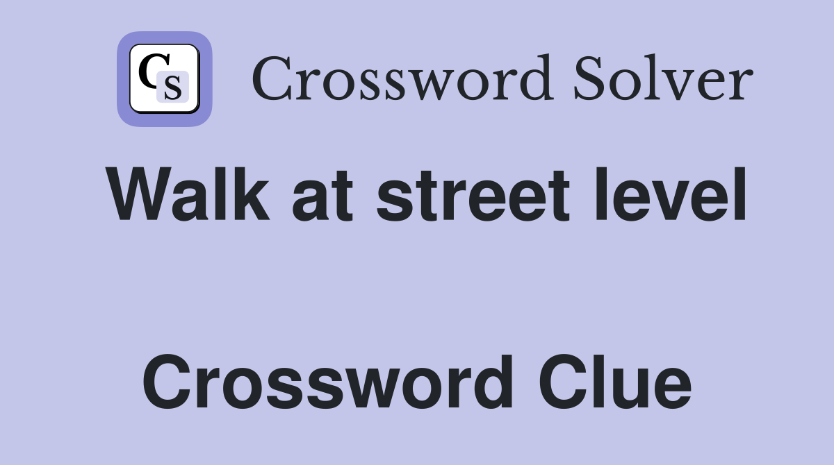 Walk at street level  Crossword Clue