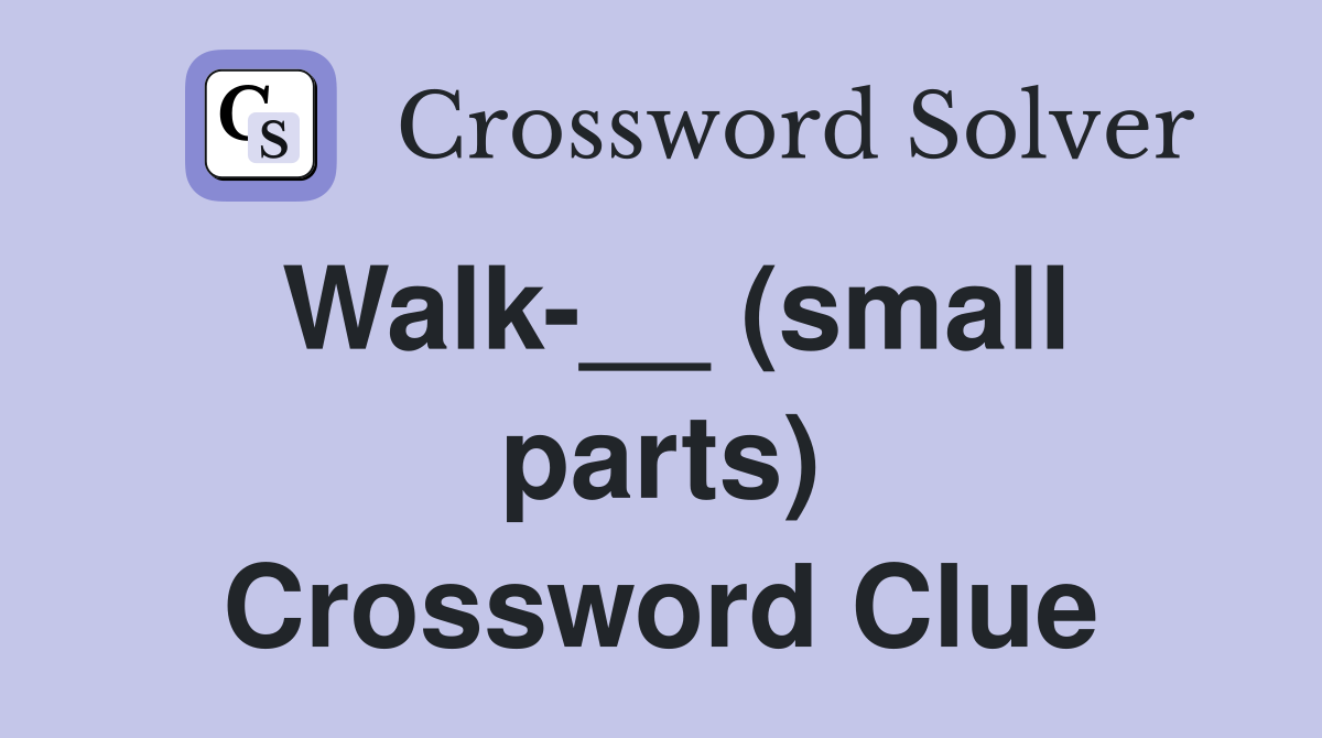 Walk-__ (small parts) Crossword Clue