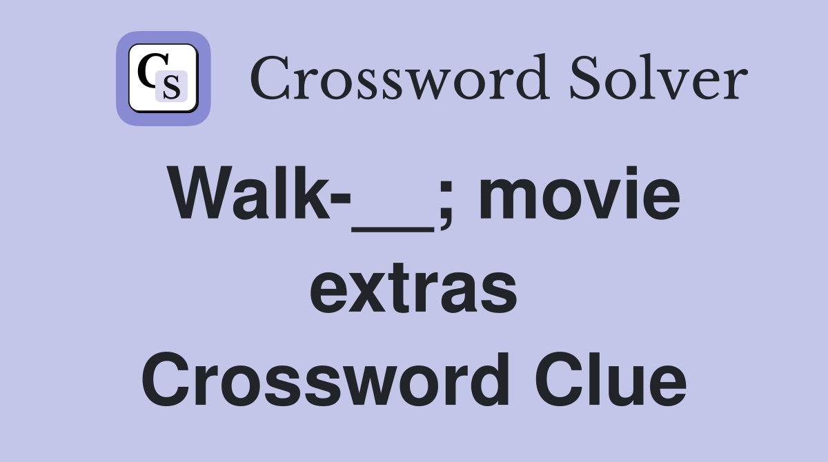 Walk-__; movie extras Crossword Clue