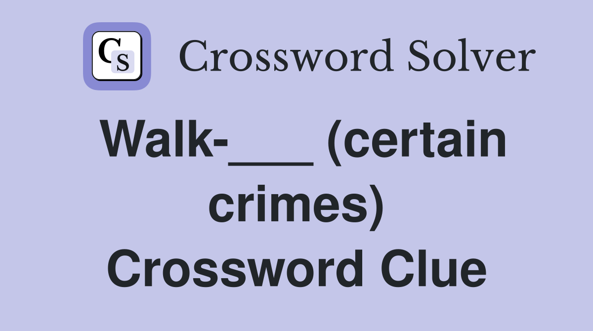 Walk-___ (certain crimes) Crossword Clue
