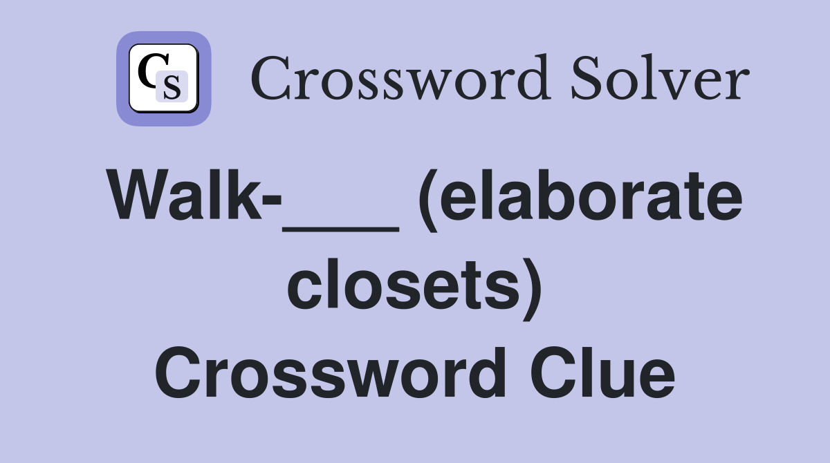 Walk-___ (elaborate closets) Crossword Clue