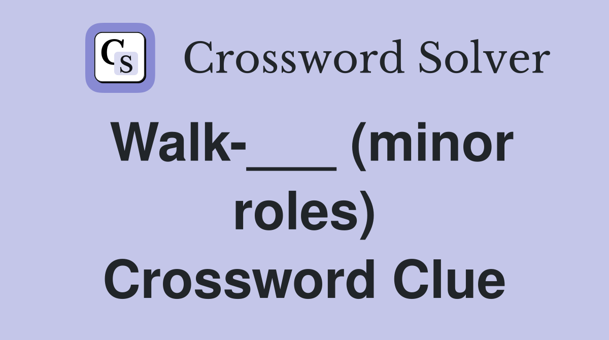 Walk-___ (minor roles) Crossword Clue
