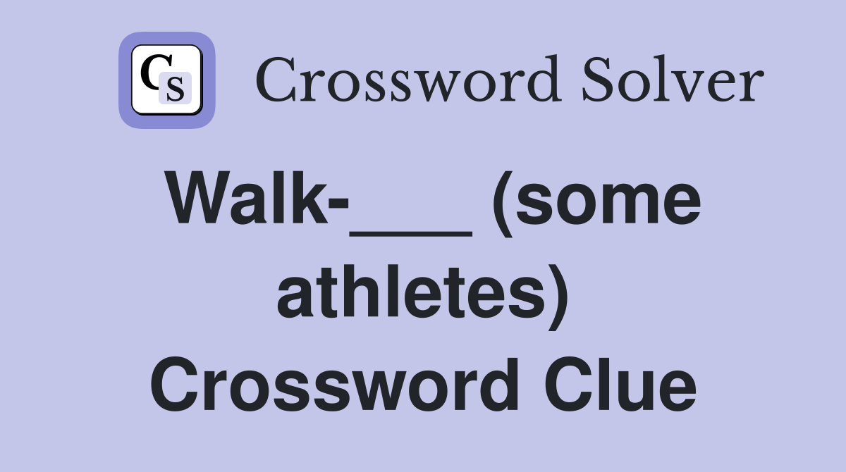 Walk-___ (some athletes) Crossword Clue