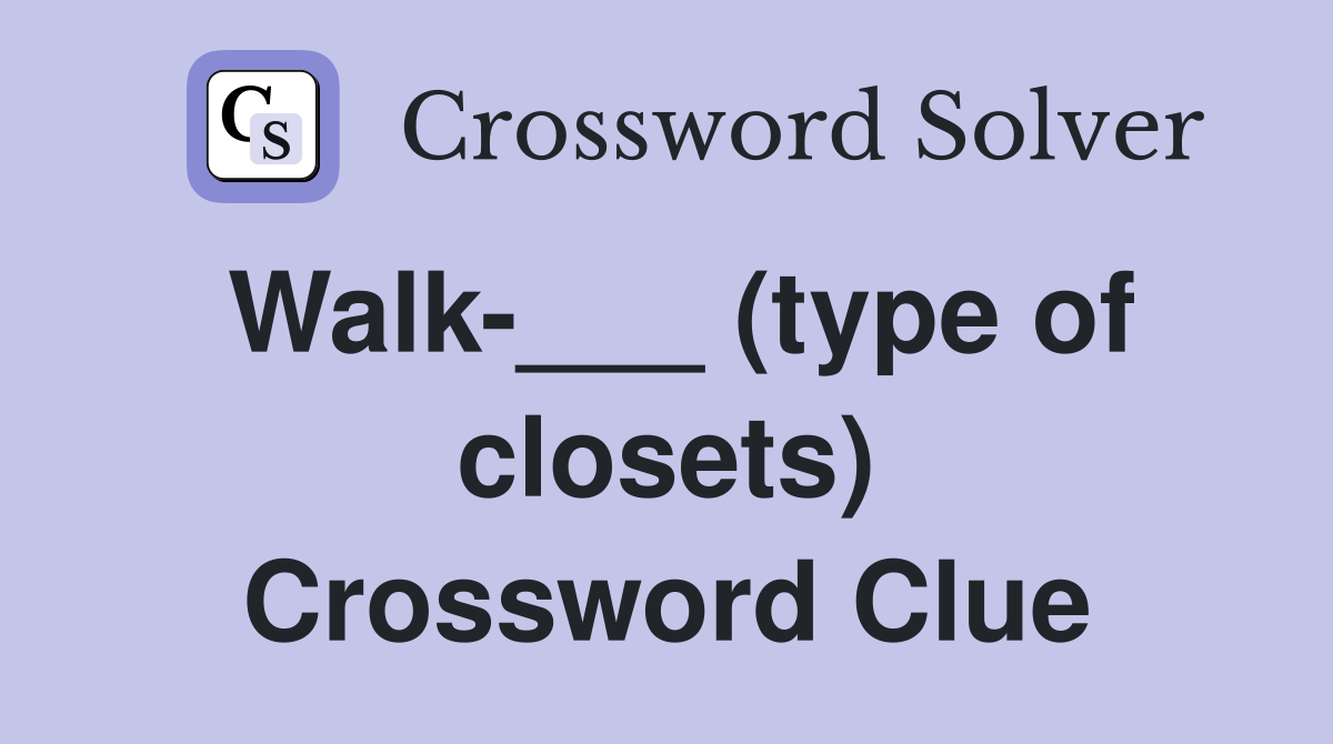 Walk-___ (type of closets) Crossword Clue