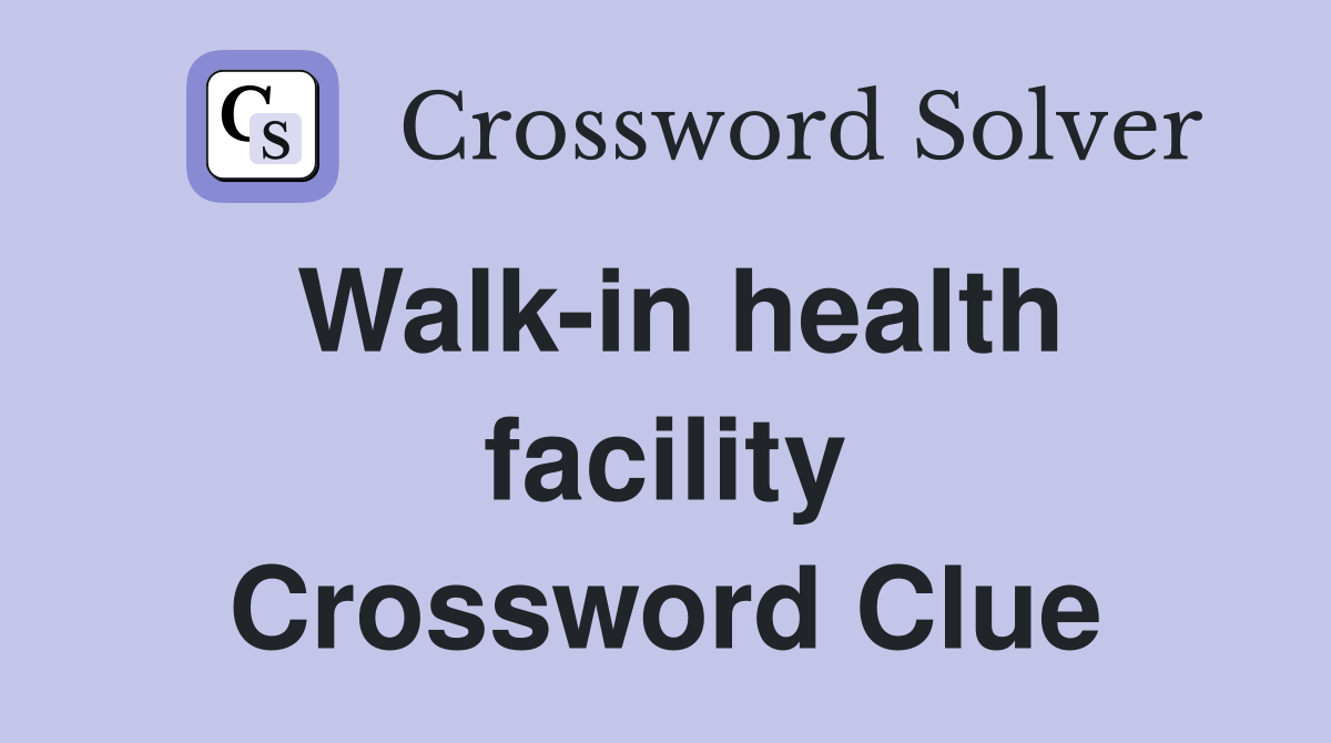 Walk-in health facility Crossword Clue