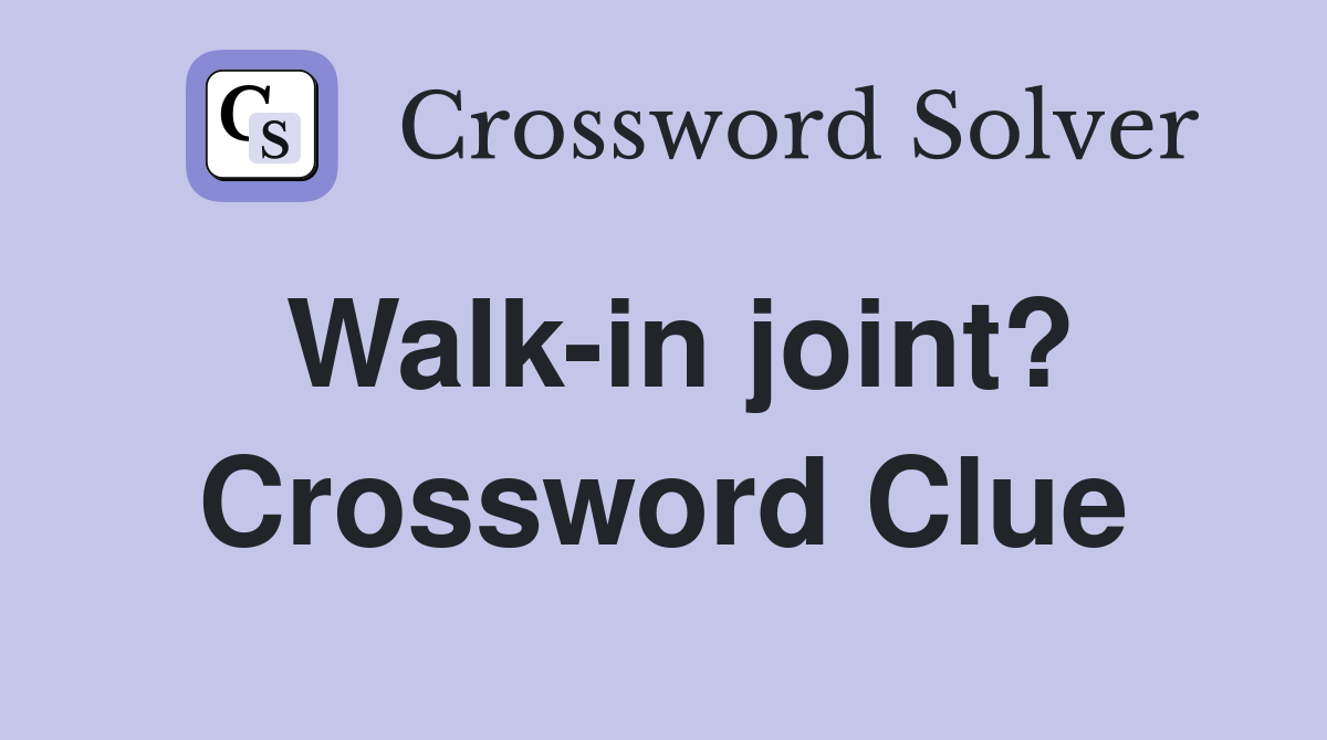 Walk-in joint? Crossword Clue