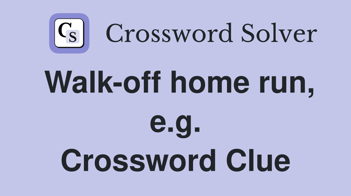 Walk-off home run, e.g. Crossword Clue