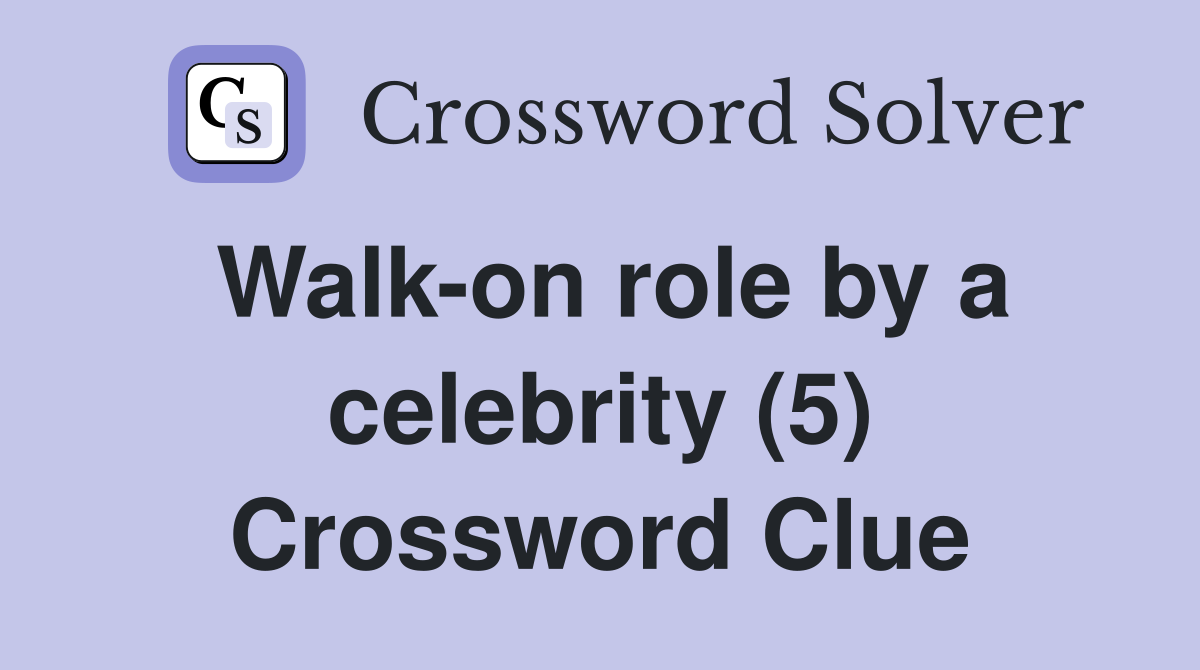 Walk-on role by a celebrity (5) Crossword Clue