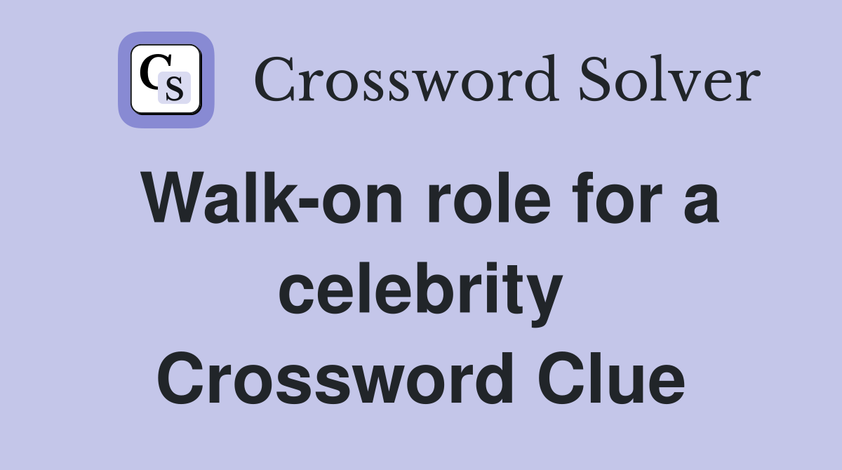 Walk-on role for a celebrity Crossword Clue