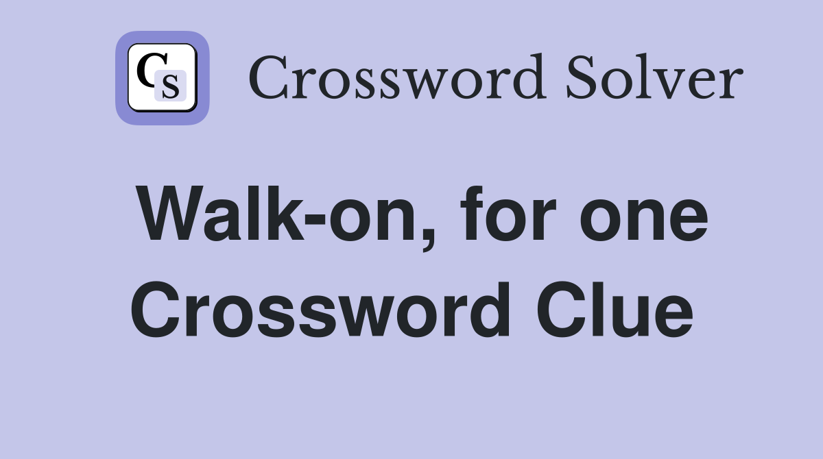 Walk-on, for one Crossword Clue