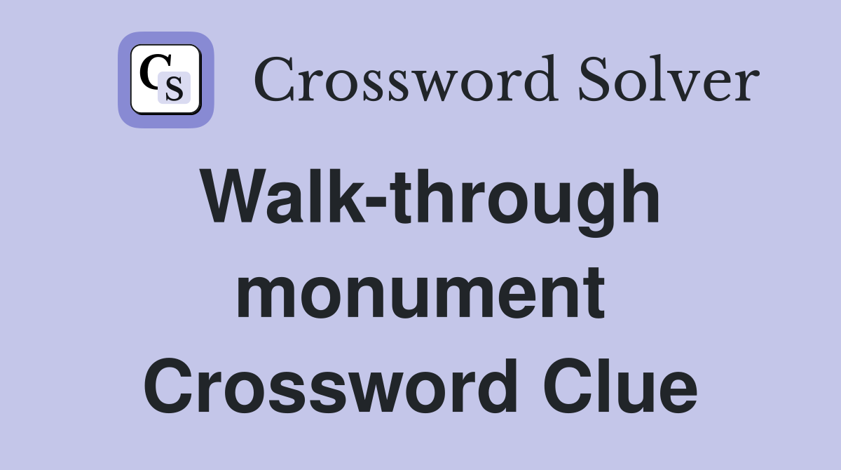 Walk-through monument Crossword Clue