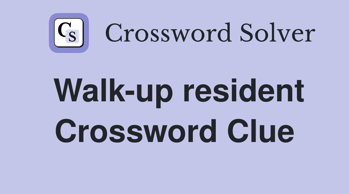 Walk-up resident Crossword Clue