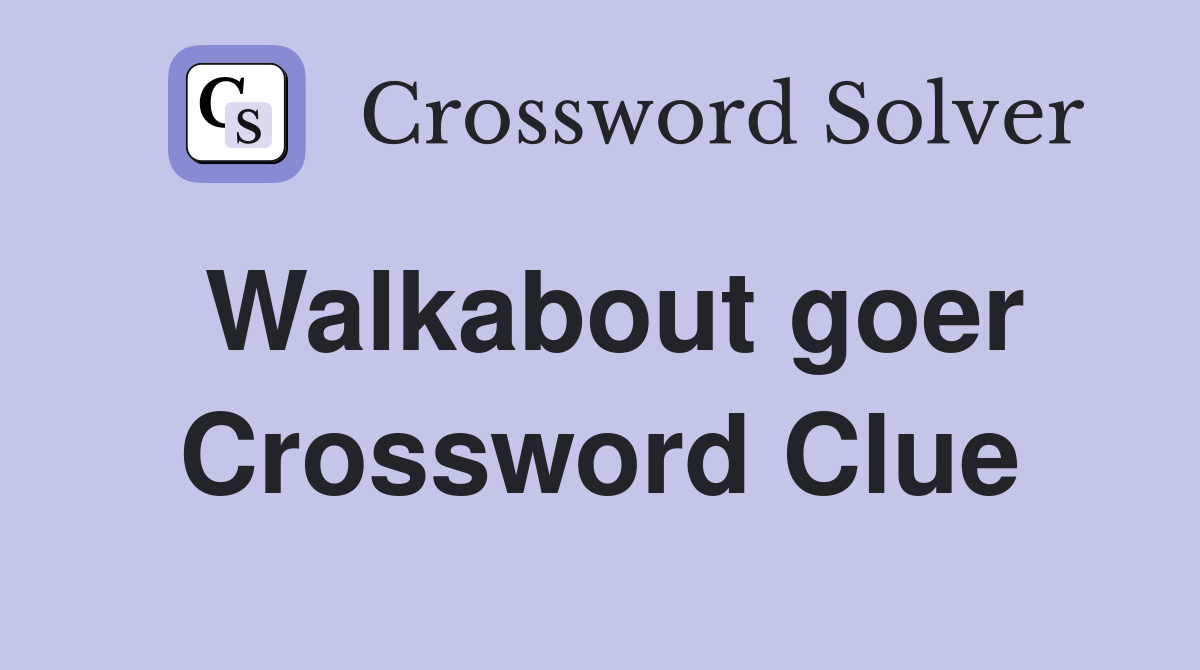 Walkabout goer Crossword Clue