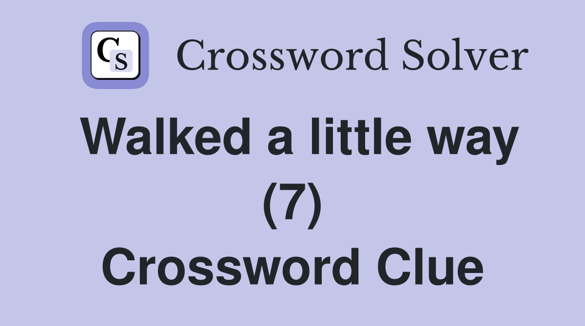 Walked a little way (7) Crossword Clue