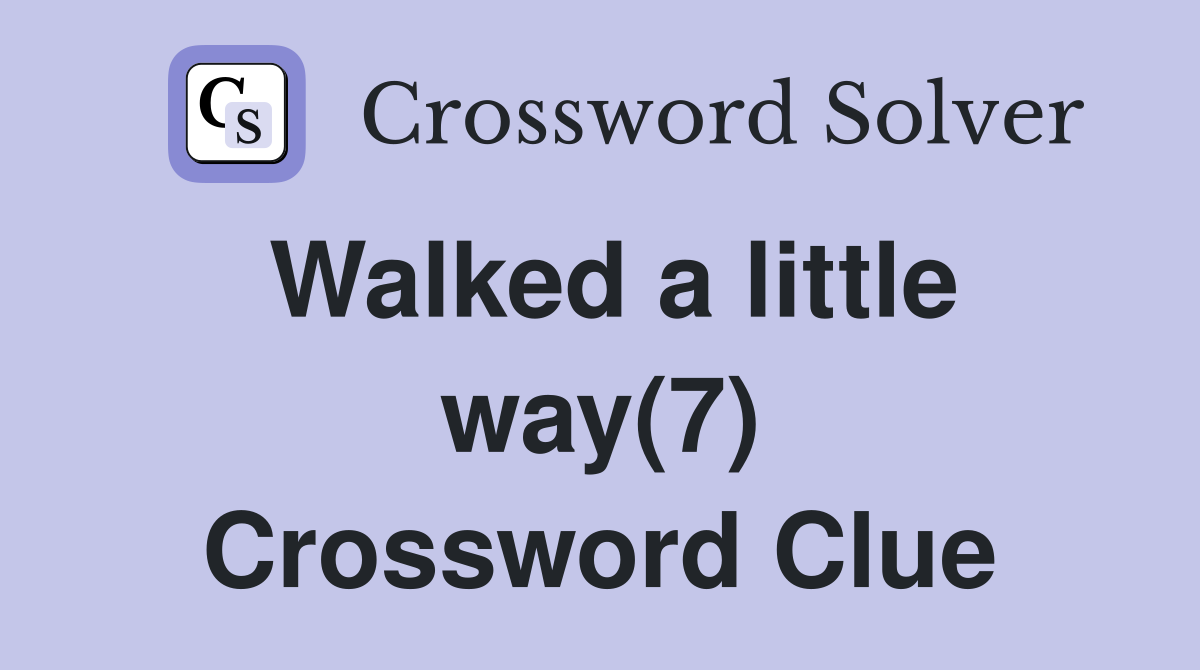 Walked a little way(7) Crossword Clue