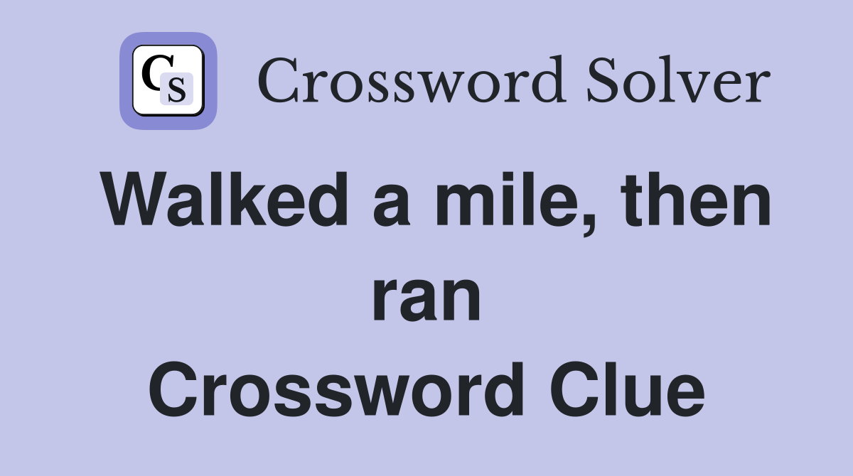 Walked a mile, then ran Crossword Clue