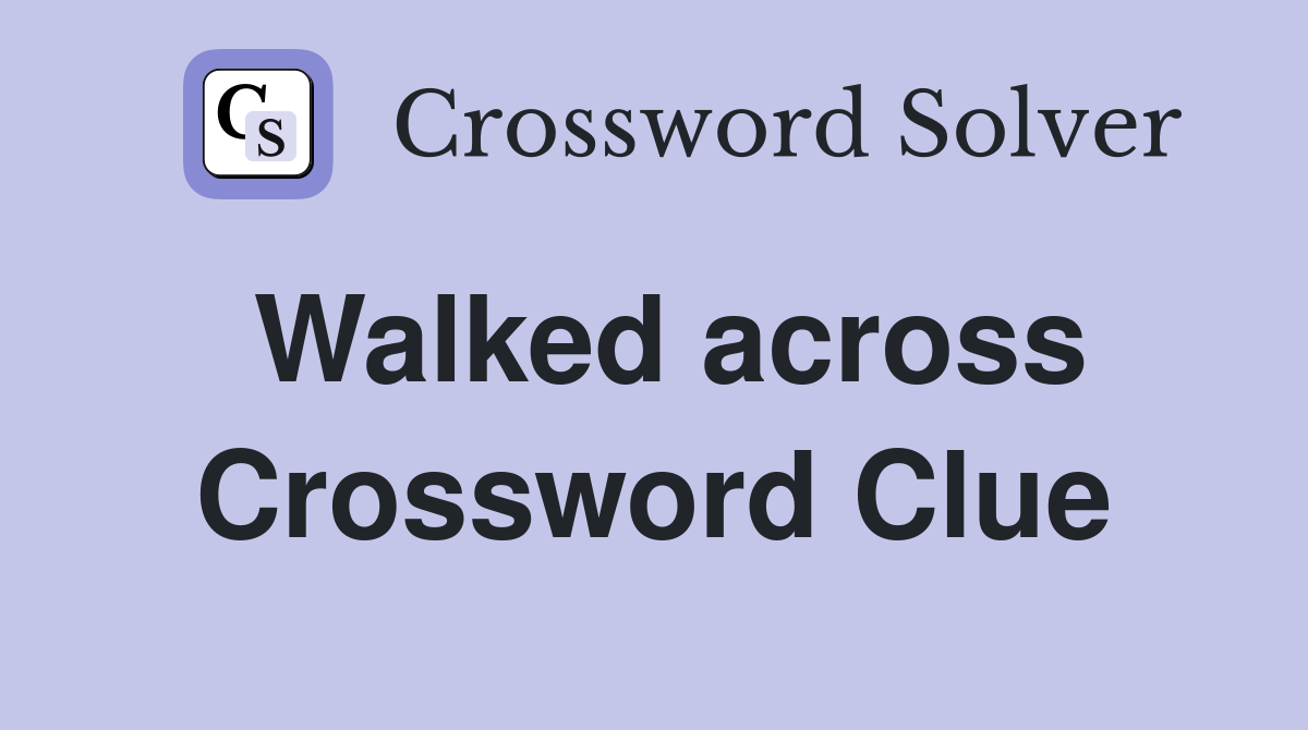 Walked across Crossword Clue