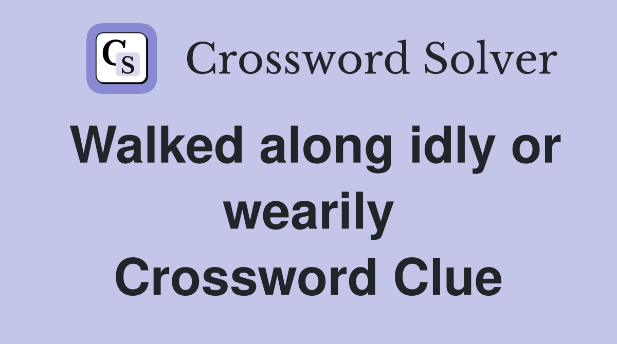 Walked along idly or wearily Crossword Clue