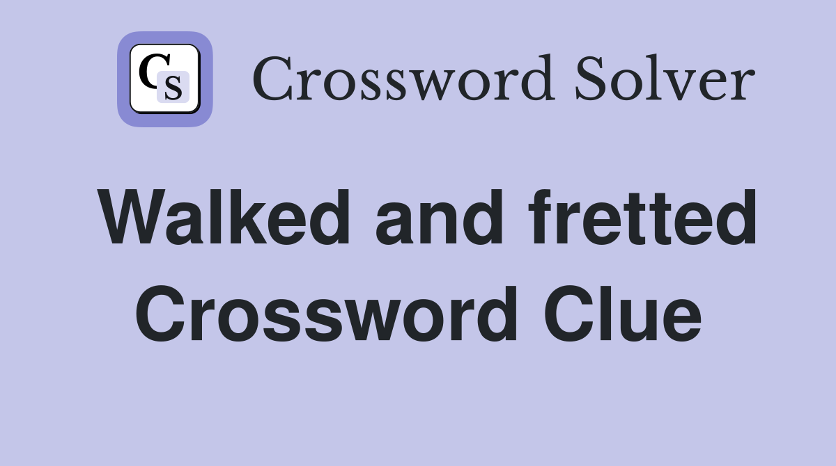 Walked and fretted Crossword Clue