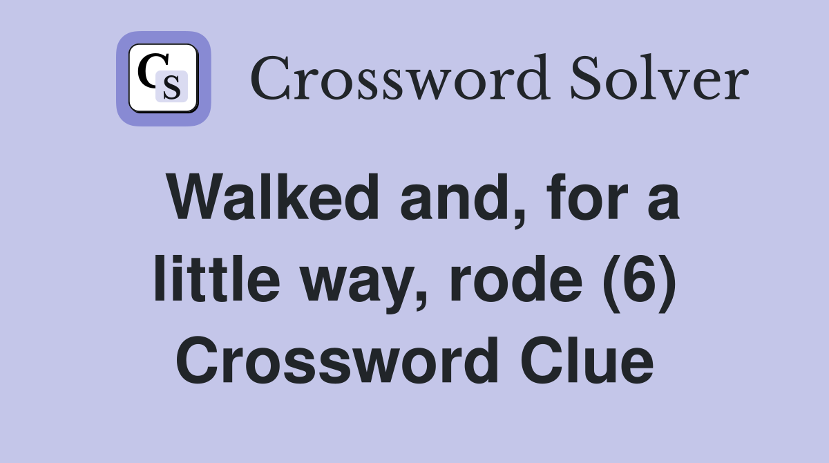 Walked and, for a little way, rode (6) Crossword Clue