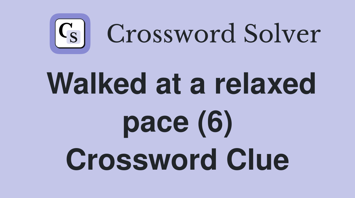 Walked at a relaxed pace (6) Crossword Clue