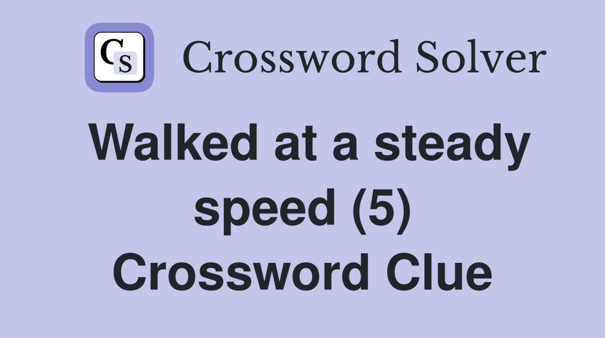 Walked at a steady speed (5) Crossword Clue