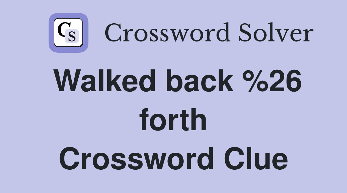 Walked back %26 forth Crossword Clue