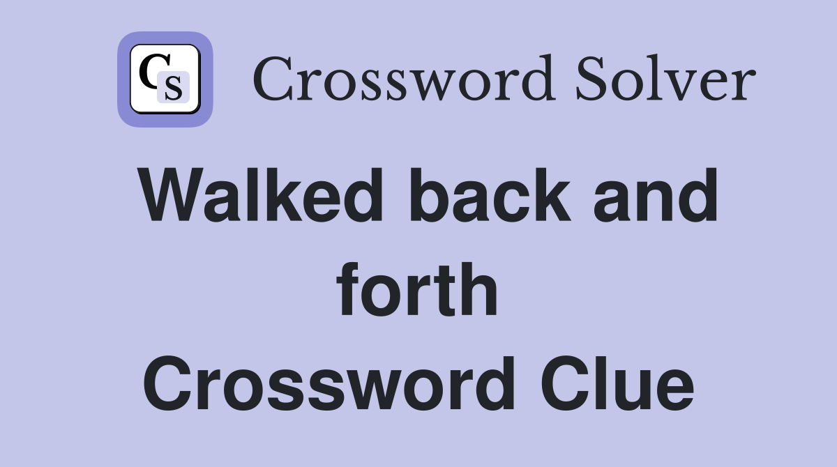 Walked back and forth Crossword Clue