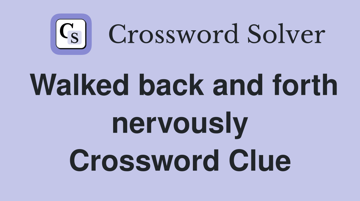 Walked back and forth nervously Crossword Clue