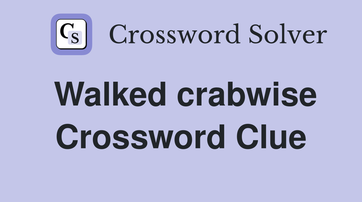 Walked crabwise Crossword Clue