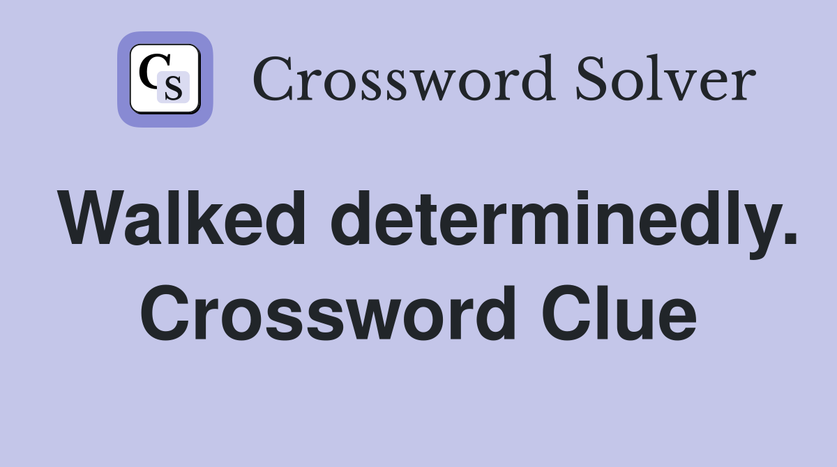 Walked determinedly. Crossword Clue