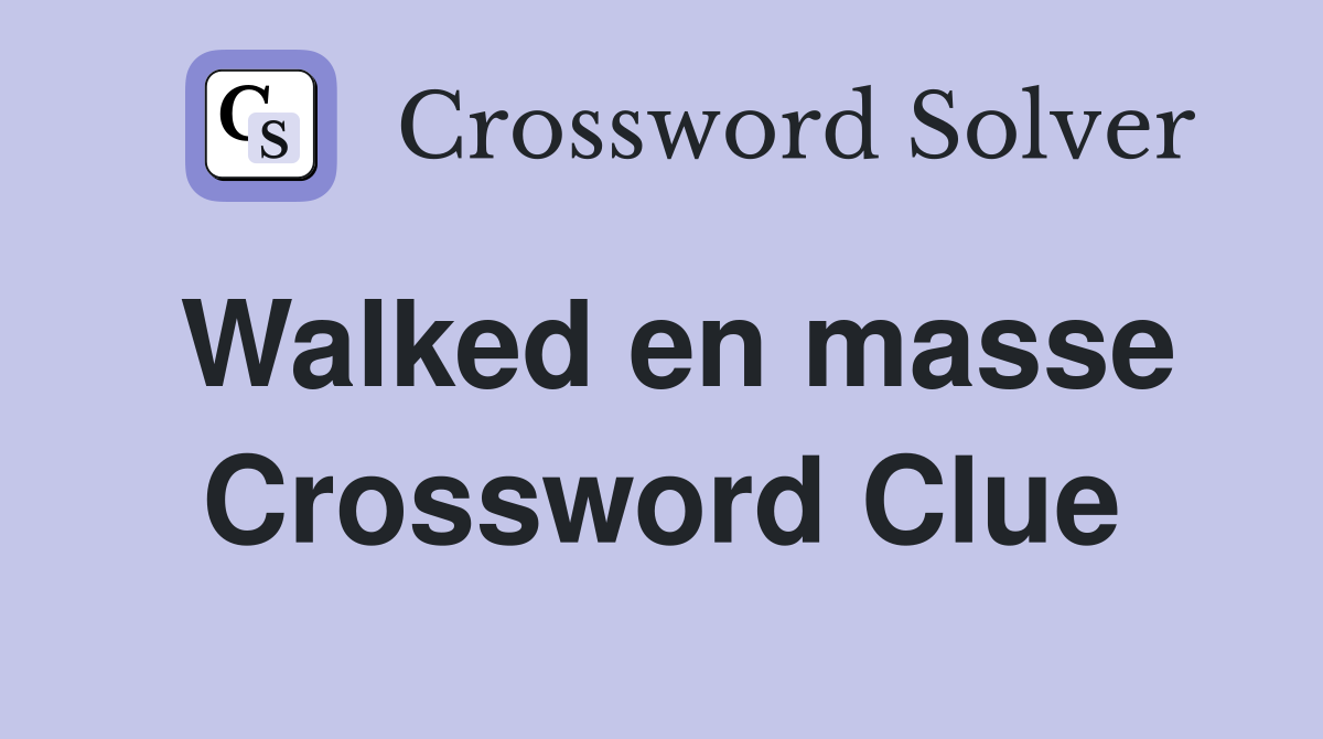 Walked en masse Crossword Clue