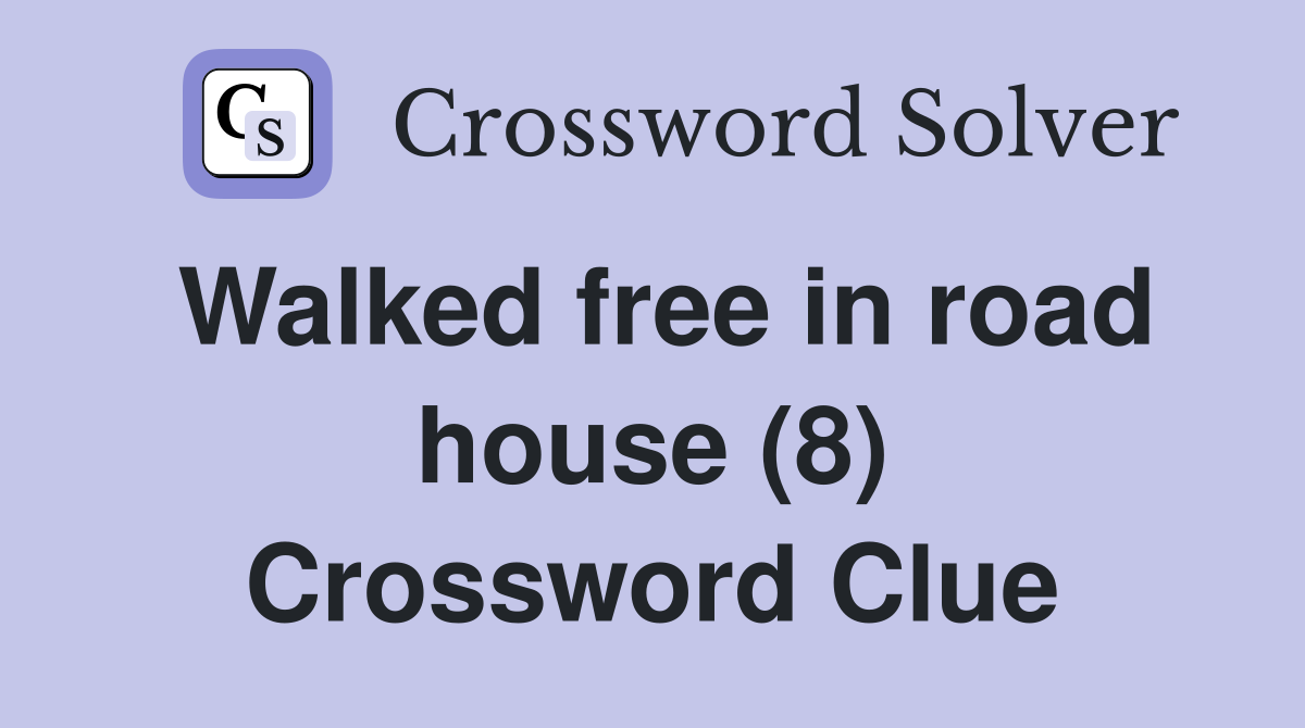 Walked free in road house (8) Crossword Clue