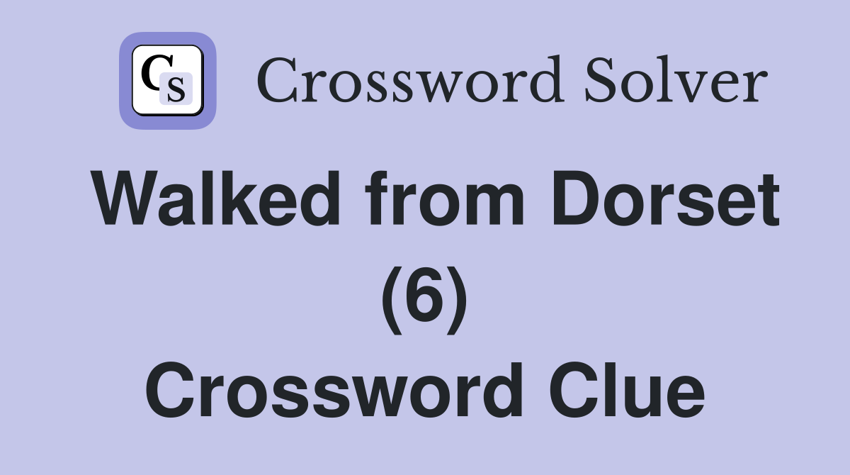 Walked from Dorset (6) Crossword Clue