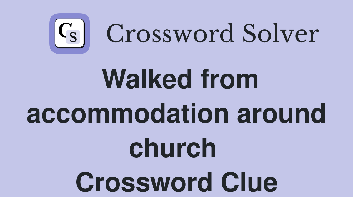 Walked from accommodation around church  Crossword Clue