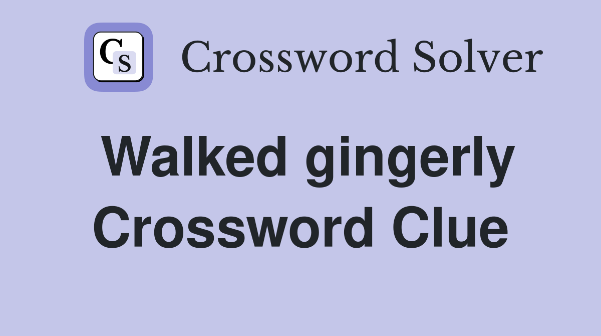 Walked gingerly Crossword Clue