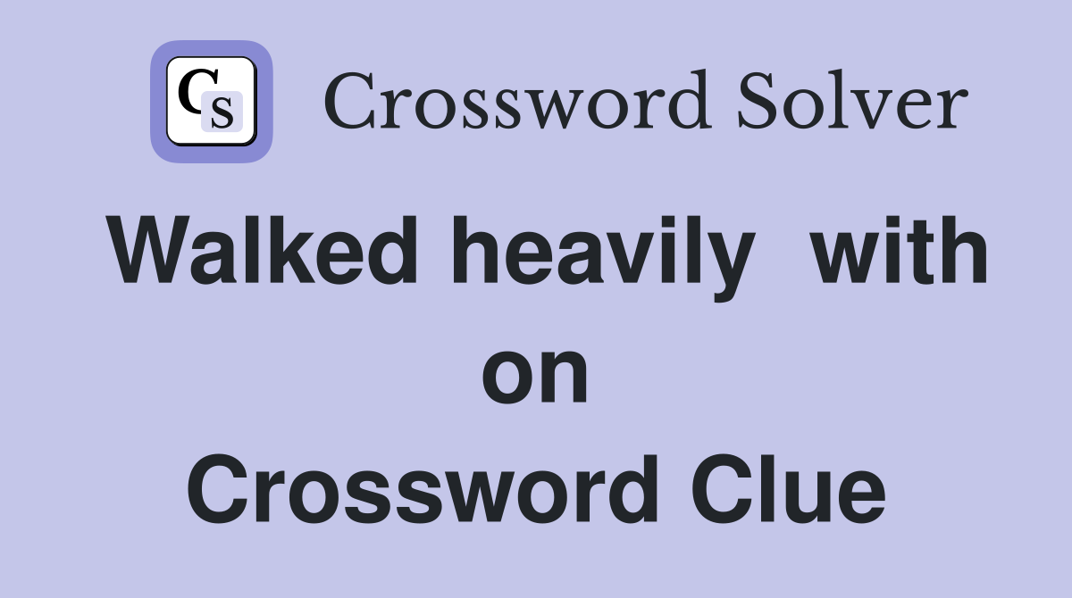 Walked heavily  with on Crossword Clue