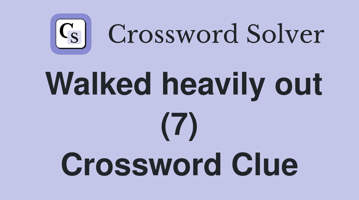 Walked heavily out (7) Crossword Clue