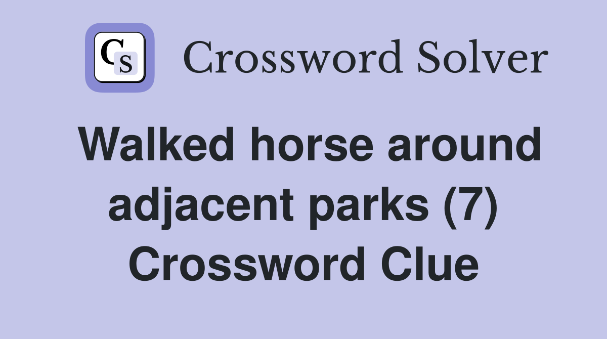 Walked horse around adjacent parks (7) Crossword Clue
