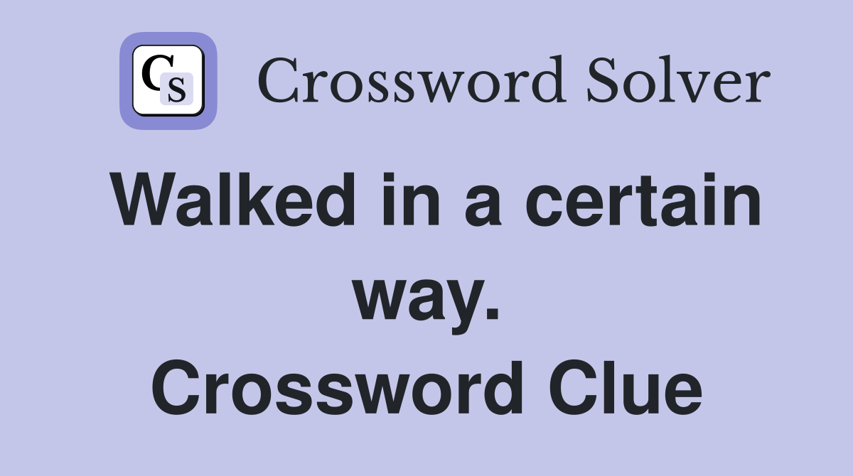 Walked in a certain way. Crossword Clue