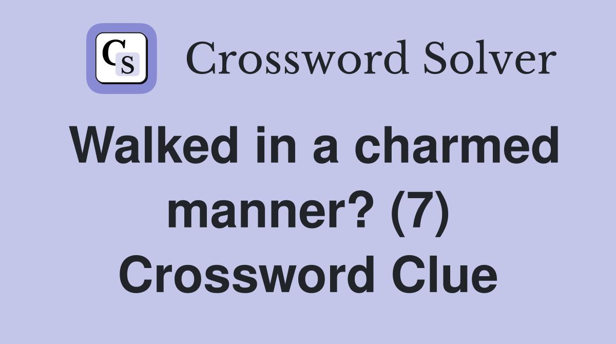Walked in a charmed manner? (7) Crossword Clue