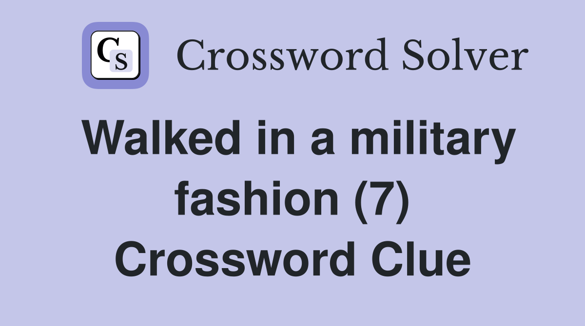 Walked in a military fashion (7) Crossword Clue
