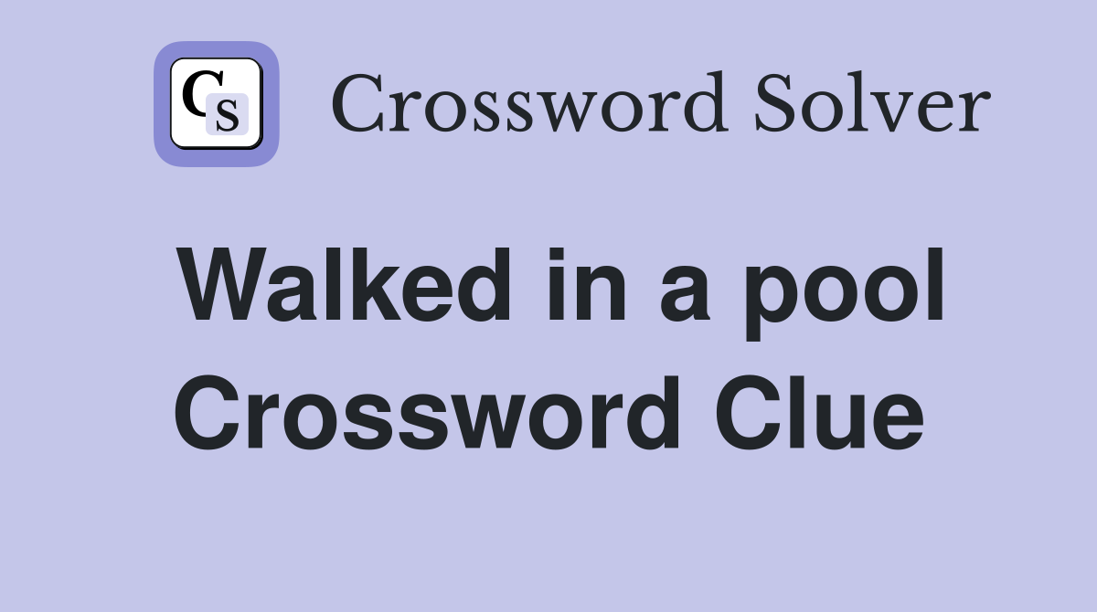 Walked in a pool Crossword Clue