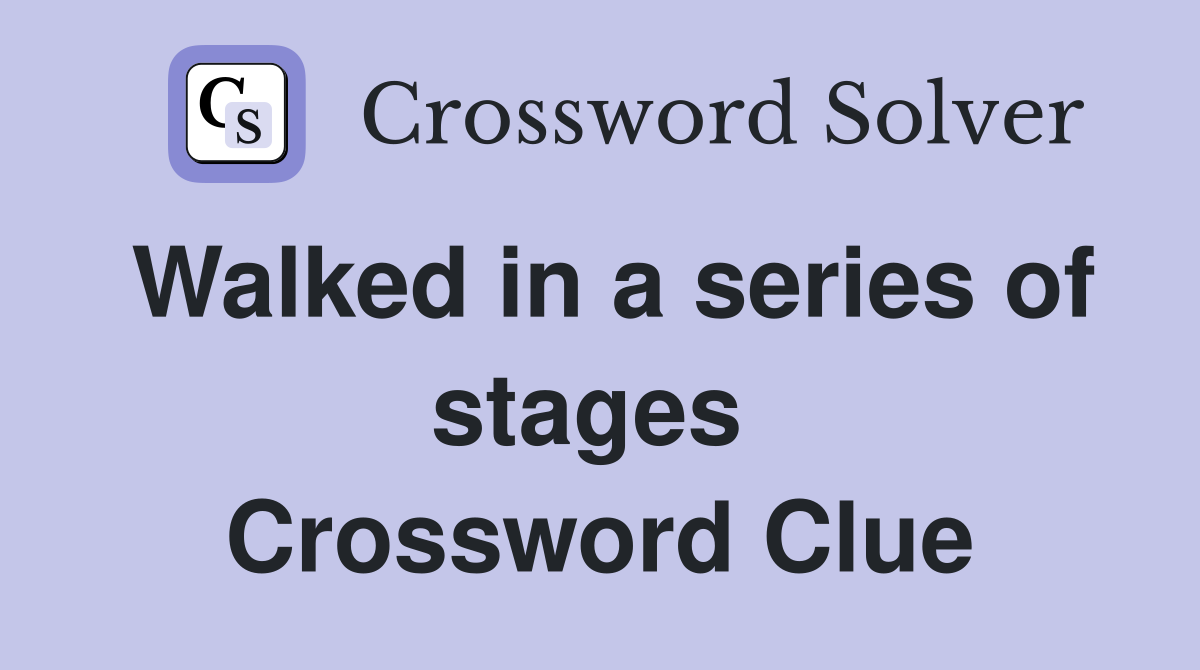Walked in a series of stages  Crossword Clue