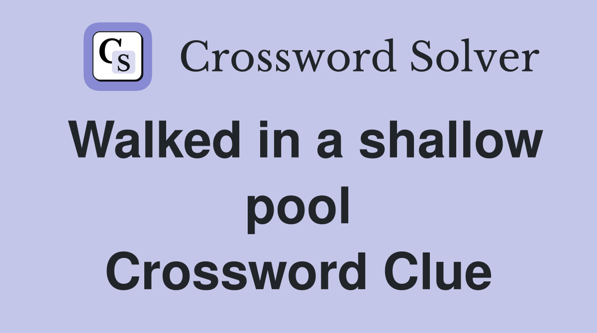 Walked in a shallow pool Crossword Clue