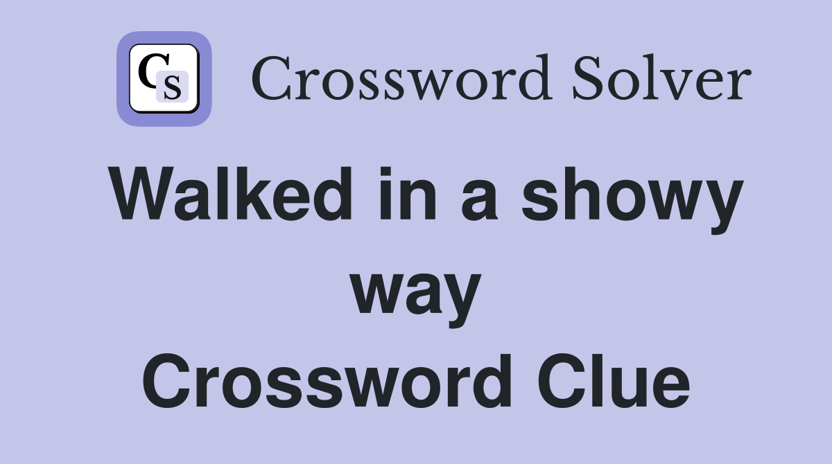 Walked in a showy way Crossword Clue